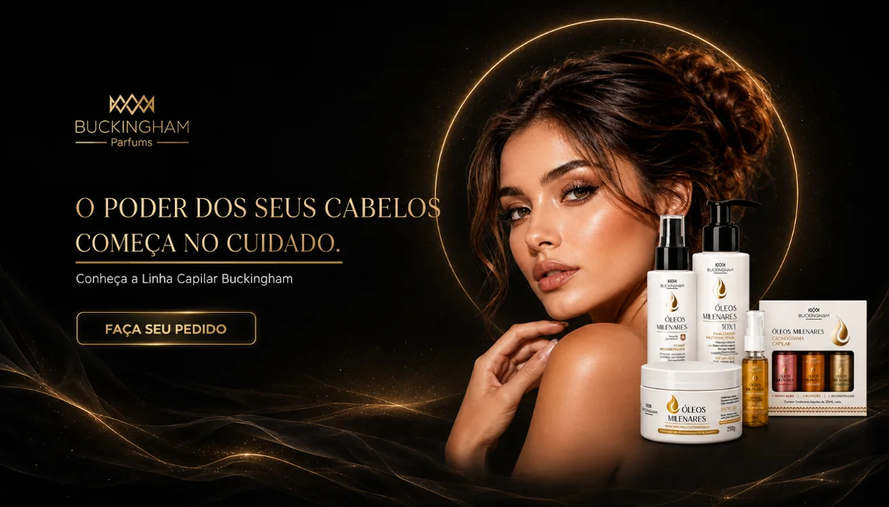 Linha Capilar Buckingham — o poder dos seus cabelos começa no cuidado